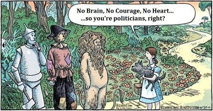 No Brain, No Courage, No Heart…so you’re politicians, right?